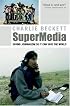 SuperMedia: Saving Journalism So It Can Save the World