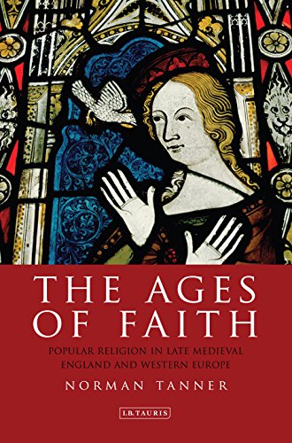Ages of Faith: Popular Religion in Late Medieval England and Western Europe (International Library of Historical Studies)