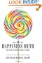 The Happiness Myth: Why What We Think Is Right Is Wrong