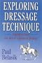 Exploring Dressage Technique: Journeys into the Art of Classical Riding
