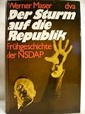 Der Sturm auf die Republik - Fr&uuml;hgeschichte der NSDAP - Werner Maser