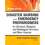 Disaster Nursing and Emergency Preparedness for Chemical, Biological and Radiological Terrorism and Other Hazards, 2nd Edition