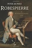 Robespierre: A Revolutionary Life