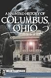 A Haunted History of Columbus, Ohio
