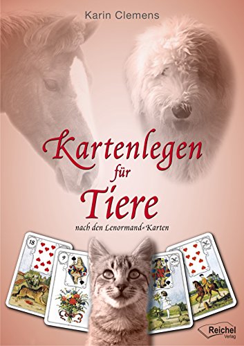 Kartenlegen für Tiere: nach den Lenormand-Karten (German Edition)