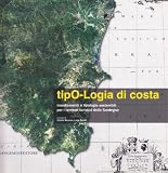 Tipo-logia di costa. Insediamenti e tipologie sostenibili per i territori turistici della Sardegna (Arti visive, architettura e urbanistica)