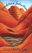 Sandstone Seduction: River and Lovers, Canyons and Friends Sandstone Seduction: River and Lovers, Canyons and Friends