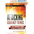 Attacking Currency Trends: How To Anticipate And Trade Big Moves In The Forex