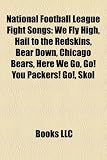 National Football League Fight Songs: We Fly High, Hail to the Redskins, Bear Down, Chicago Bears, Here We Go, Go! You Packers! Go!, Skol
