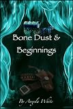 Bone Dust & Beginnings