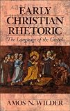 Early Christian Rhetoric: The Language of the Gospel