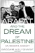 Arafat and the Dream of Palestine: An Insider's Account