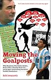 Moving the goalposts : why Maradona was really useless ... how to win a penalty shoot-out ... and 65 more astonishing statistical football revelations