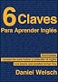 6 Claves Para Aprender Ingl�s (Spanish Edition)