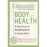 Body of Health: The New Science of Intuition Medicine for Energy and Balance