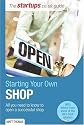 Starting Your Own Shop: All You Need to Know to Open a Successful Shop (Startups Guide)