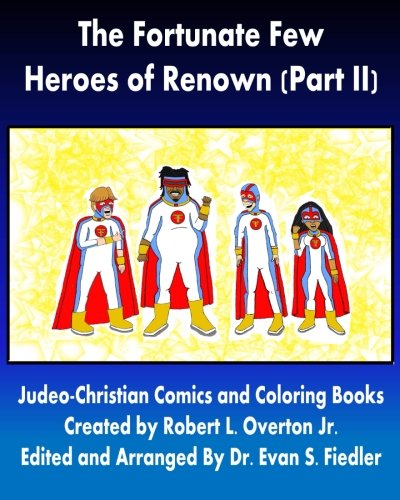 The Fortunate Few - Heroes of Renown (Part II) (Judeo-Christian Comics and Coloring Books), by Robert L. Overton Jr.