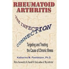 Rheumatoid Arthritis: The Infection Connection {Targeting and Treating the Cause of... by Dr Katherine M Poehlmann PhD, Dr Harold Clark PhD and Dr Joseph Mercola DO