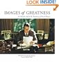 Images of Greatness: An Intimate Look at the Presidency of Ronald Reagan