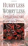 Hurry Less, Worry Less at Christmastime: Having the Holiday Season You Long For