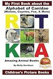 My First Book about the Alphabet of Canidae(Wolves, Coyotes, Fox, & More) - Amazing Animal Books - Children's Picture Books