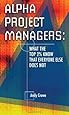 Alpha Project Managers: What the Top 2% Know That Everyone Else Does Not