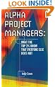 Alpha Project Managers: What the Top 2% Know That Everyone Else Does Not: What the Top 2 Per Cent Know That Everyone Else Does Not