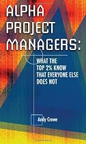 Alpha Project Managers: What the Top 2% Know That Everyone Else Does Not