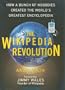 The Wikipedia Revolution: How a Bunch of Nobodies Created the World's Greatest Encyclopedia