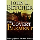 The Covert Element - A James Becker Thriller (James "Beck" Becker Suspense/Thriller Series)