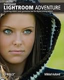 Photoshop Lightroom Adventure: Mastering Adobes next-generation tool for digital photographers