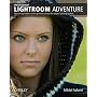Photoshop Lightroom Adventure: Mastering Adobe's Next-Generation Tool for Digital Photographers