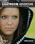 Photoshop Lightroom Adventure: Mastering Adobe's next-generation tool for digital photographers