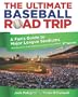 The Ultimate Baseball Road Trip, 2nd: A Fan's Guide to Major League Stadiums