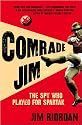 Comrade Jim: The Spy Who Played for Spartak