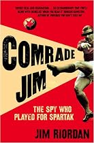 Comrade Jim: The Spy Who Played for Spartak