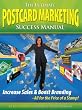 The Ultimate Postcard Marketing Success Manual: Increase Sales & Boost Branding - All for the Price of a Stamp!