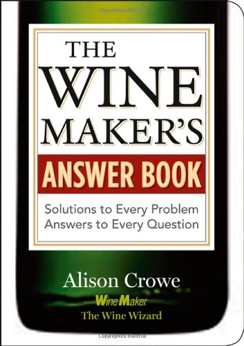 The Winemaker's Answer Book: Solutions to Every Problem; Answers to Every Question (Answer Book (Storey))