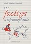 Les fac�ties de la francophonie : Dictionnaire de mots et locutions courantes, famili�res et m�me voyoutes