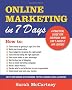 Online Marketing in 7 Days!: For people who can't avoid it any longer