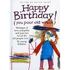 Click here to buy Happy Birthday: You Poor Old Wreck: Messages of Love, Sympathy and Pure Fun for All the People over 21 by Young Children... by  Helen Exley.