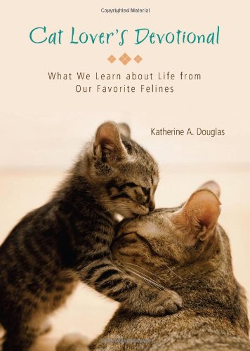 Cat Lover's Devotional: What We Learn about Life from Our Favorite Felines