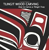  : Tlingit Wood Carving: How to Carve a Tlingit Tray