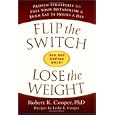 Flip The Switch, Lose The Weight: Proven Strategies To Fuel Your Metabolism And Burn Fat 24 Hours A Day