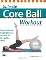 Ultimate Core Ball Workout: Strengthening and Sculpting Exercises with Over 200 Step-by-step Photos