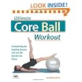 Ultimate Core Ball Workout: Strengthening and Sculpting Exercises with Over 200 Step-by-step Photos