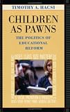 Children as Pawns: The Politics of Educational Reform
