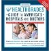 HealthGrades Guide to America's Hospitals and Doctors: Hospital Quality Ratings, Top Doctors, Expert Guides to Getting the Best Care