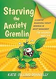Starving the Anxiety Gremlin for Children Aged 5-9 (Gremlin and Thief CBT Workbooks)