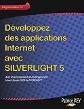 D�veloppez des applications Internet avec SILVERLIGHT 5: avec Visual Studio 2010